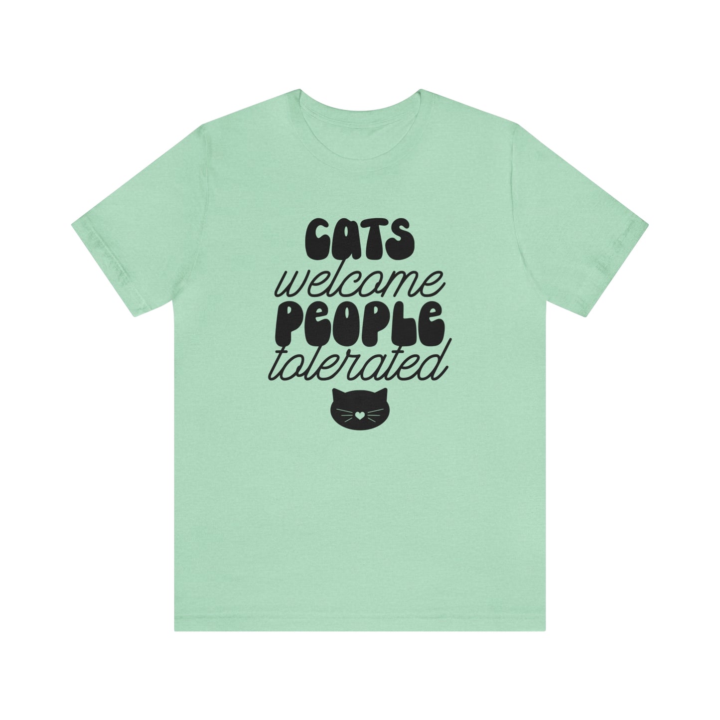 Cats Welcome People Tolerated Short Sleeve T-shirt