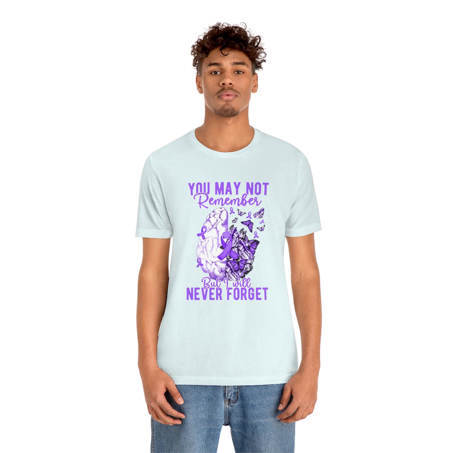 You May Not Remember But I Will Never Forget Dementia Alzheimer's Print Unisex Jersey Short Sleeve Tee