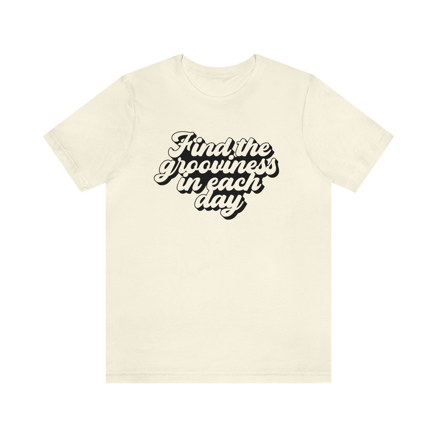 Find the Grooviness in Each Day Unisex Jersey Short Sleeve Tee