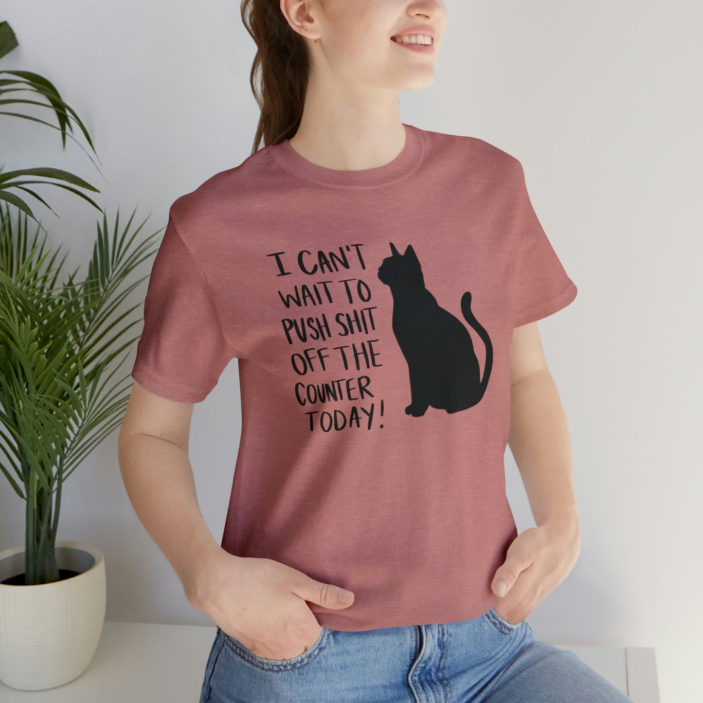 I Can't Wait to Push Shit Off the Counter Today Cat Short Sleeve T-shirt