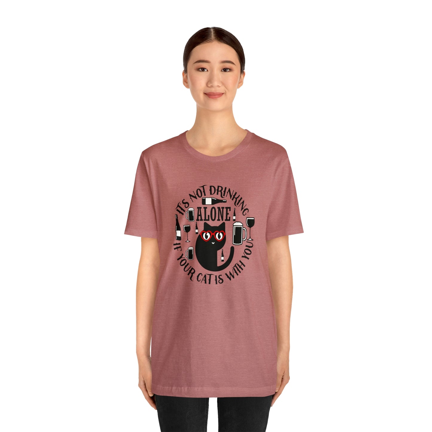 It Is Not Drinking Alone If Your Cat is With You Short Sleeve T-shirt