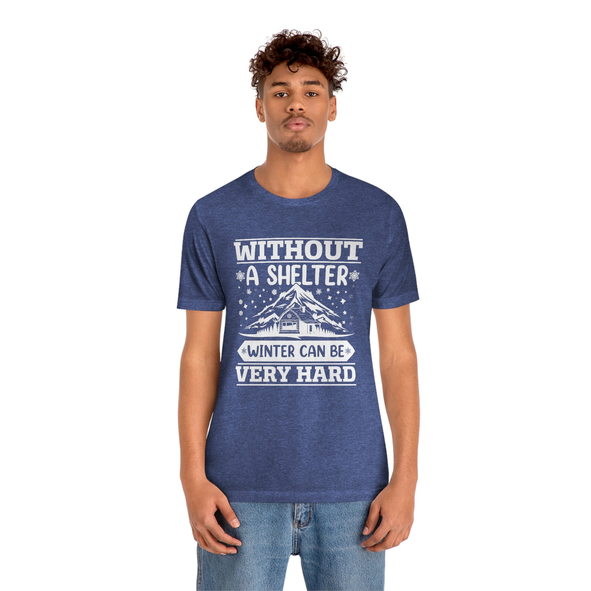 Without a Shelter Winter Can Be Very Hard  Print Unisex Jersey Short Sleeve Tee