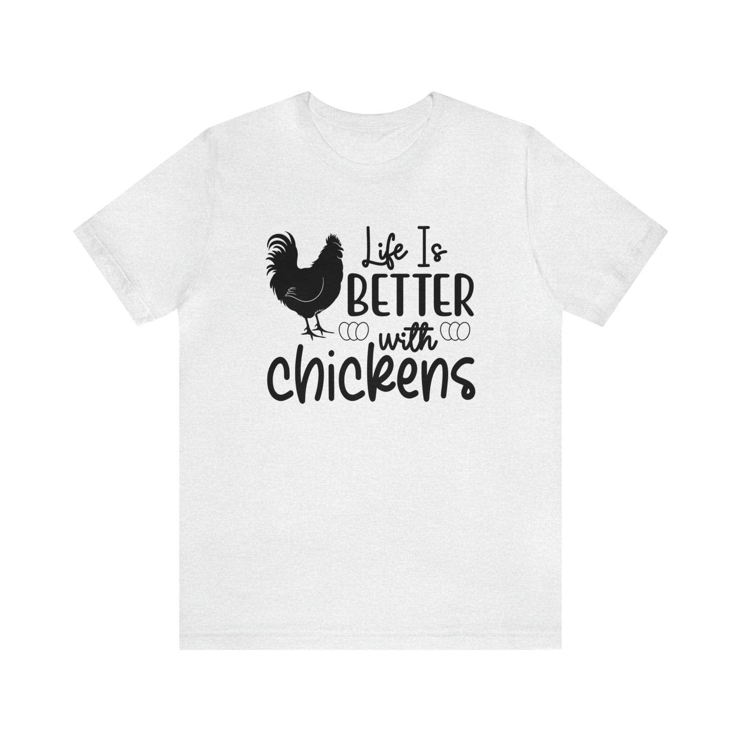 Life Is Better With Chickens Short Sleeve T-shirt