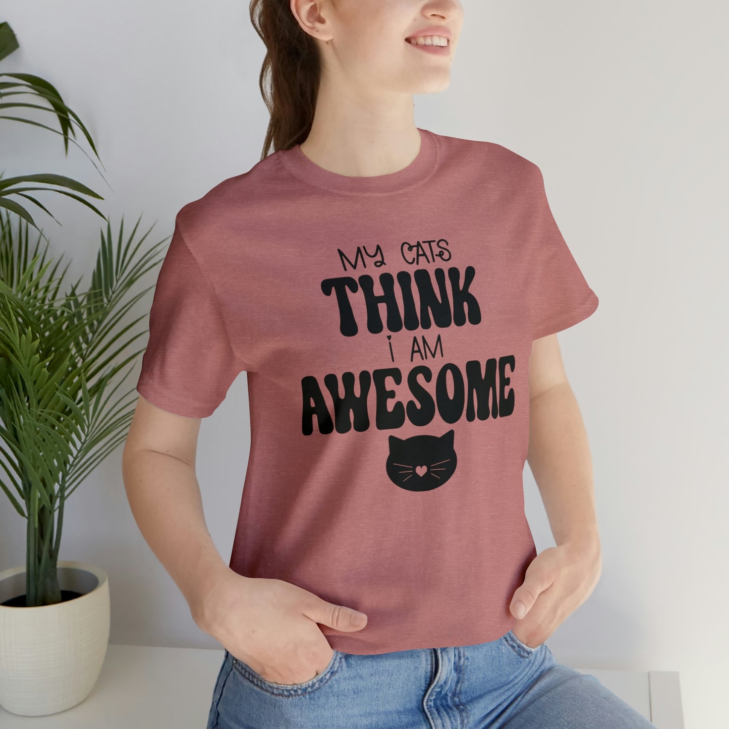 My Cats Think I Am Awesome Nice Short Sleeve T-shirt