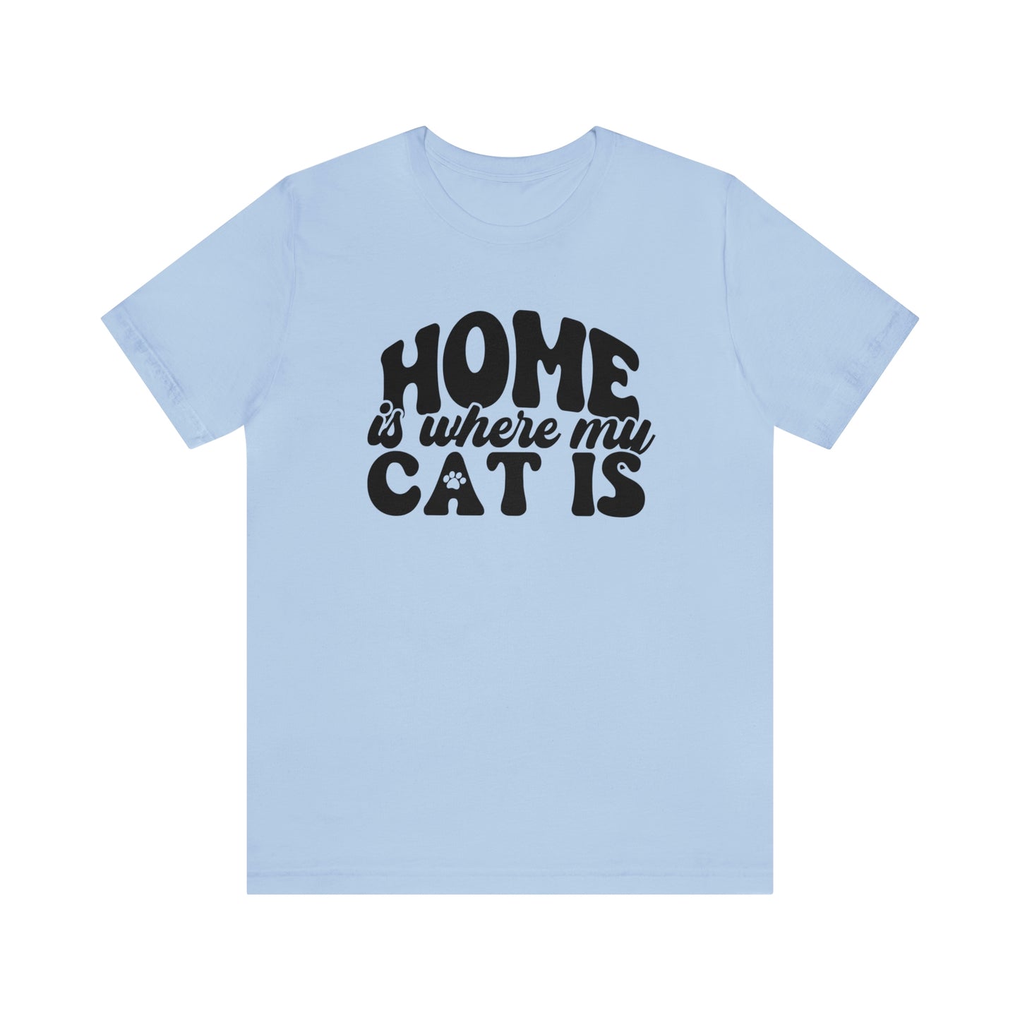 Home is Where My Cat Is Short Sleeve T-shirt