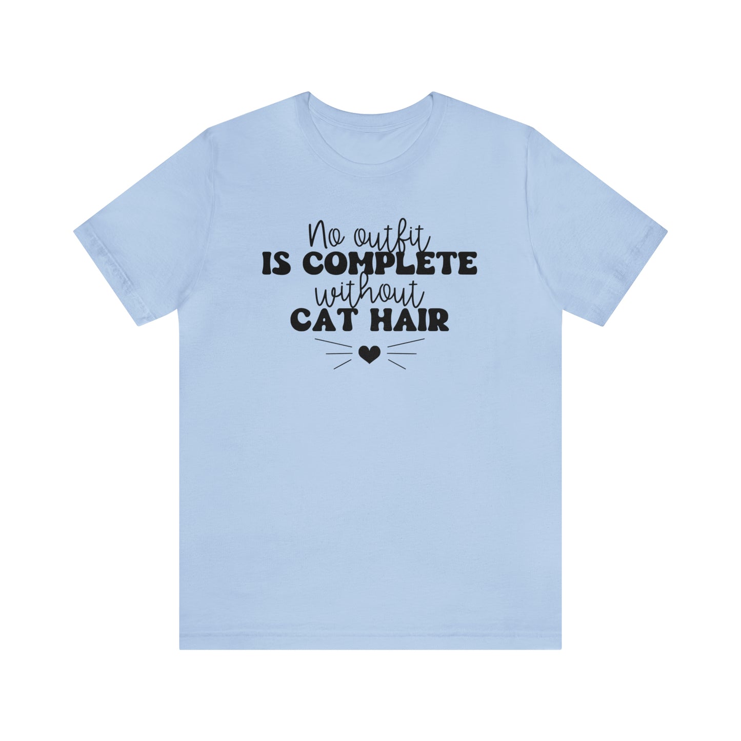 No Outfit is Complete Without Cat Hair Short Sleeve T-shirt