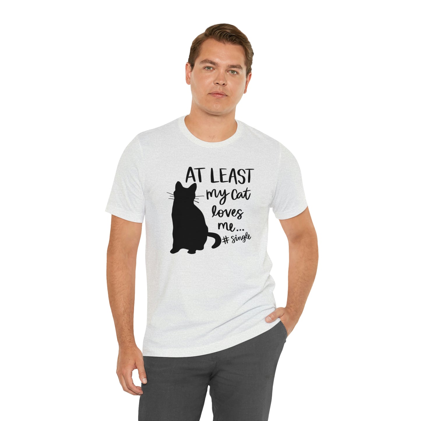 At Least My Cat Loves Me #Single Short Sleeve T-shirt