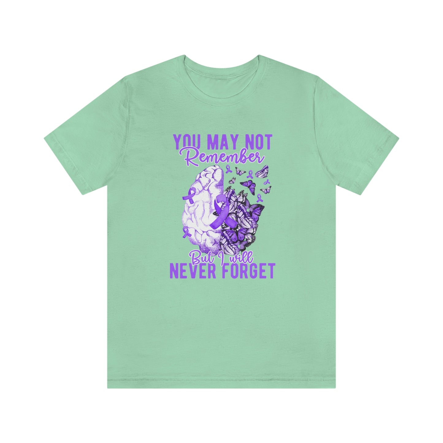 You May Not Remember But I Will Never Forget Dementia Alzheimer's Print Unisex Jersey Short Sleeve Tee