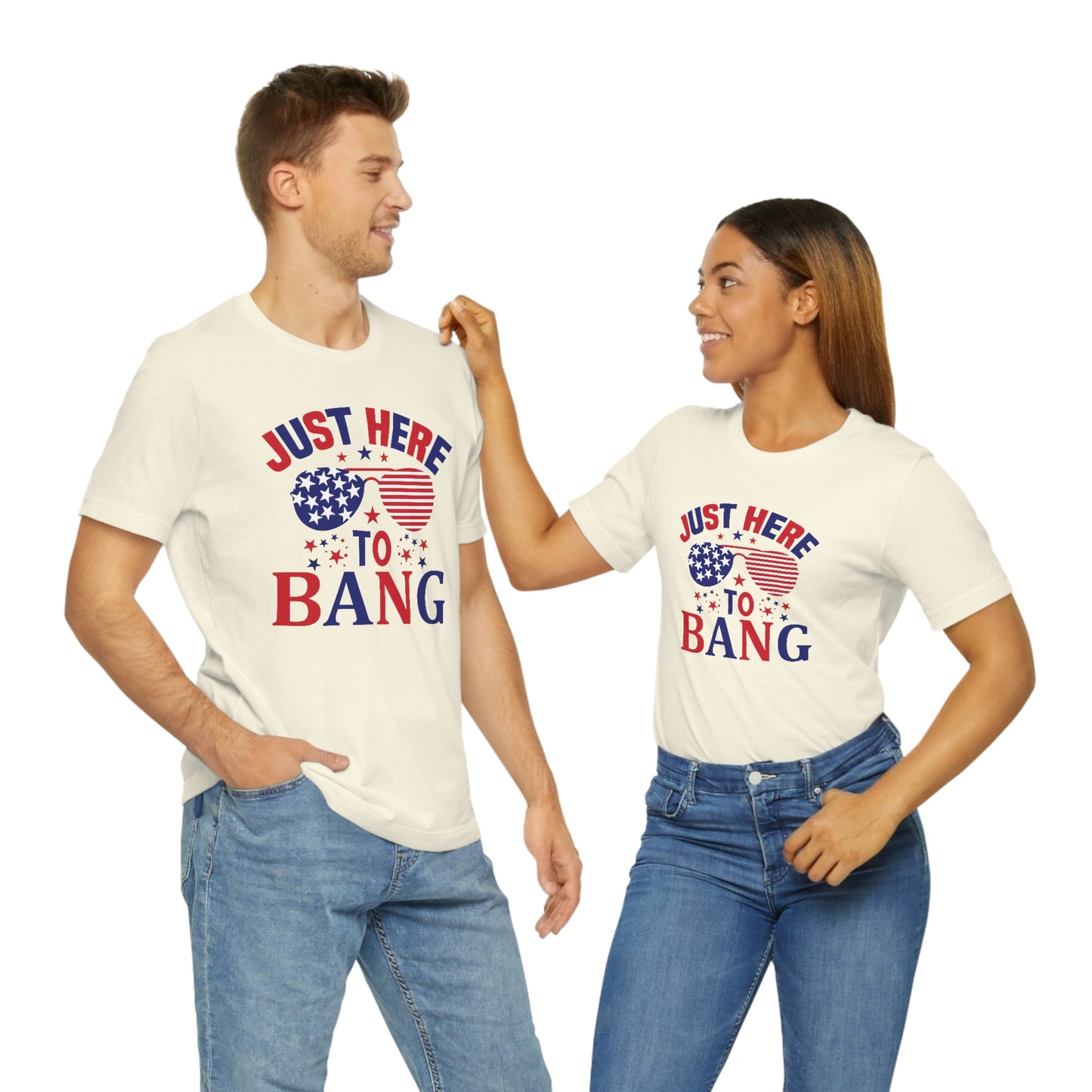 Just Here to Bang Independence Day Happy 4th of July Unisex Jersey Short Sleeve Tee