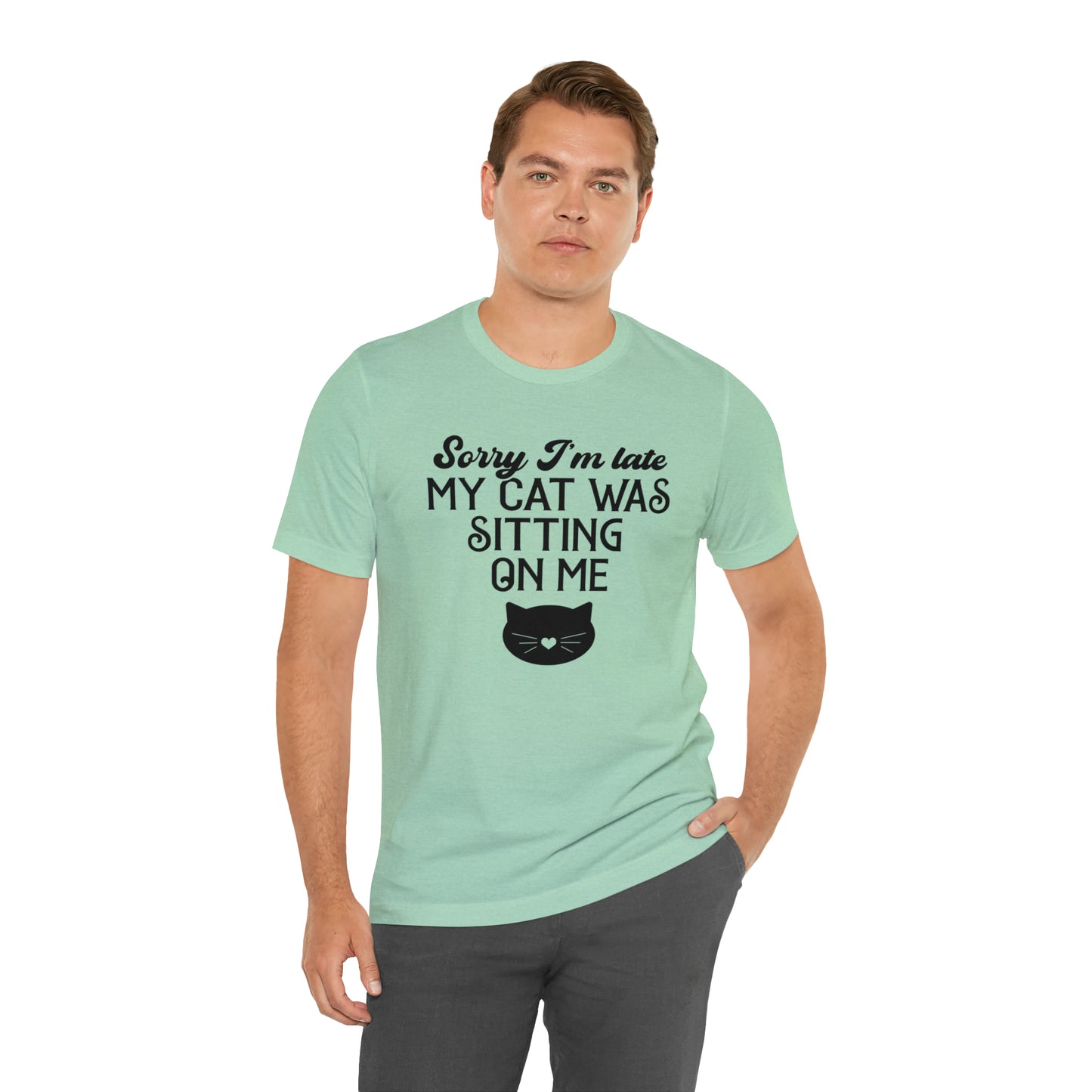Sorry I'm Late My Cat Was Sitting On Me Short Sleeve T-shirt