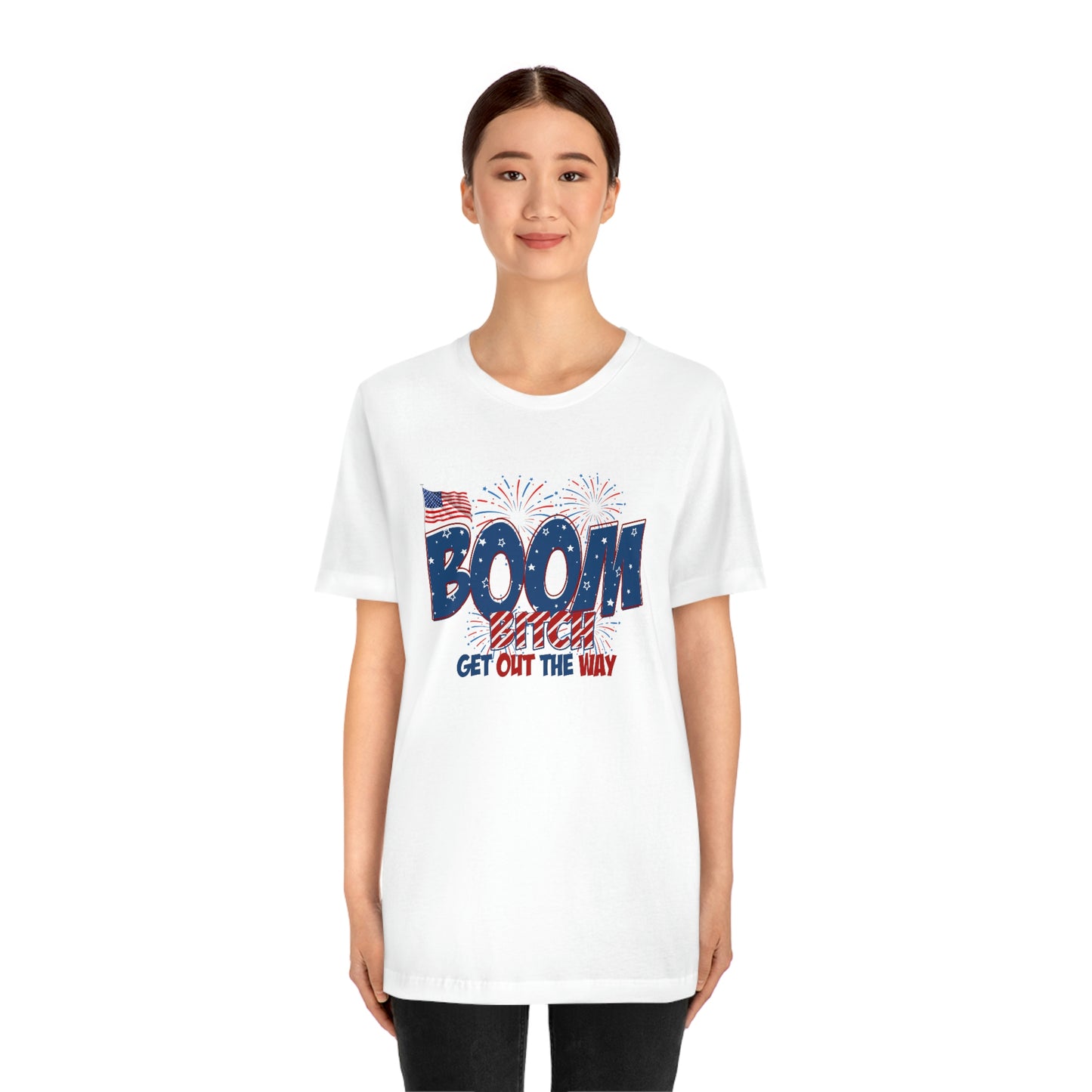 Boom Bitch Get Out of the Way Independence Day Happy 4th of July Unisex Jersey Short Sleeve Tee