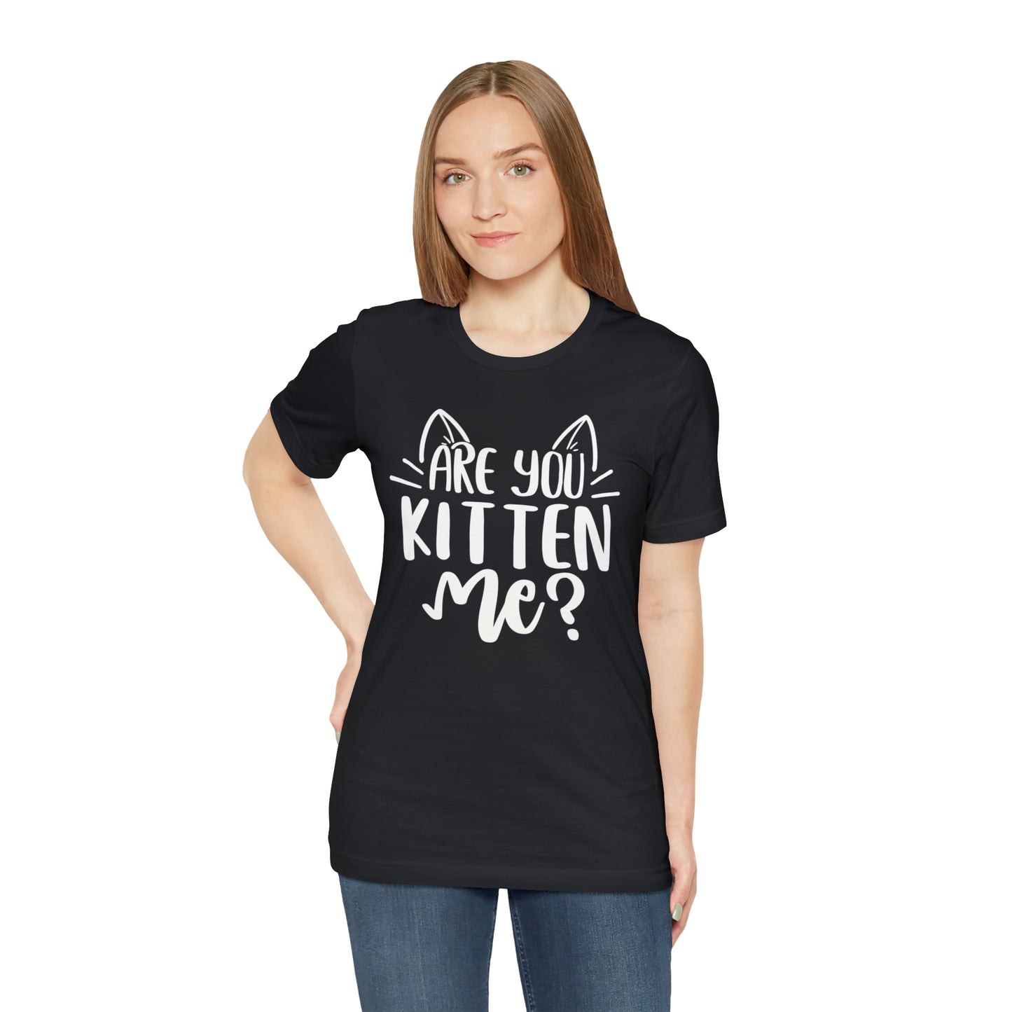 Are You Kitten Me? Short Sleeve T-shirt