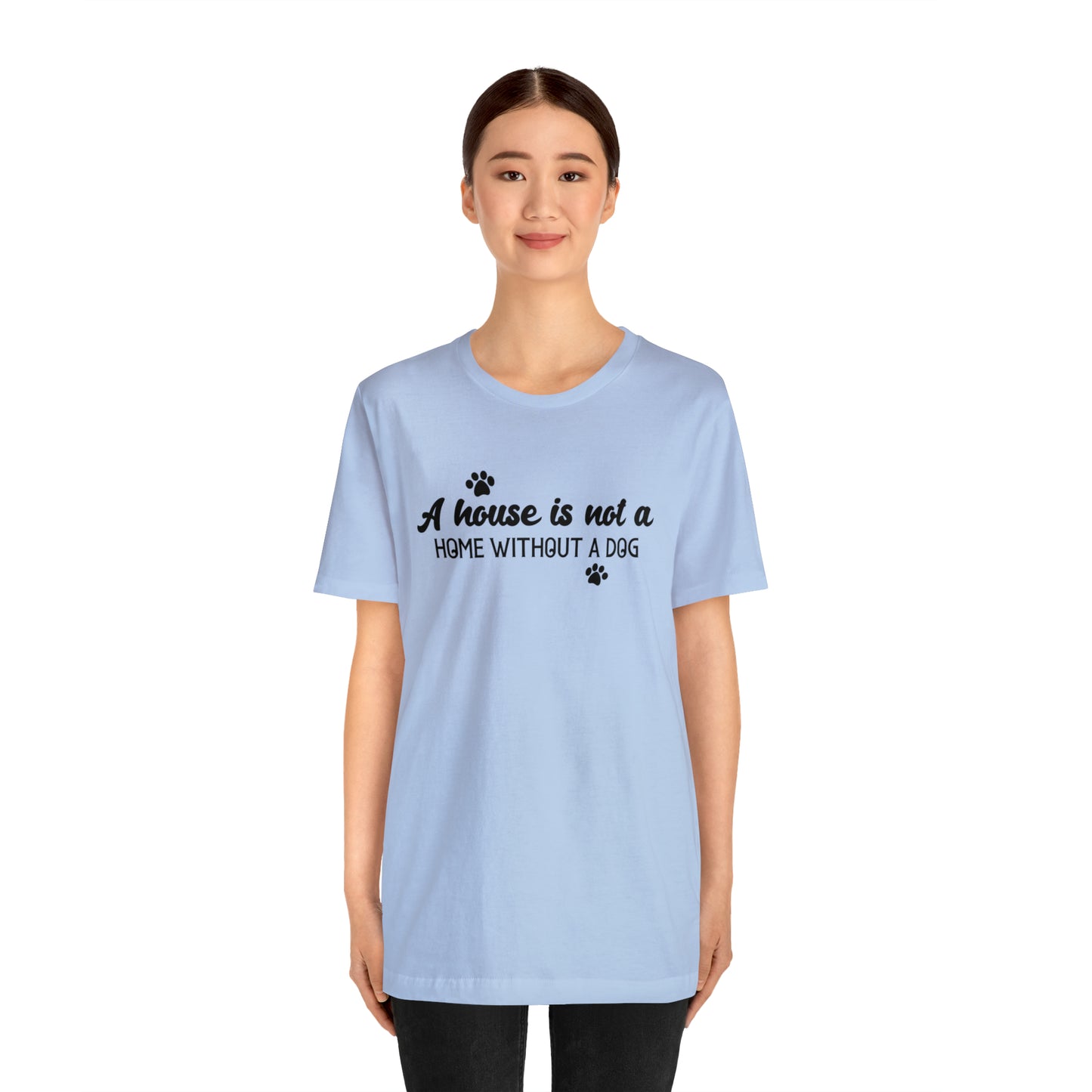A House Without a Dog is Not a Home Short Sleeve T-shirt