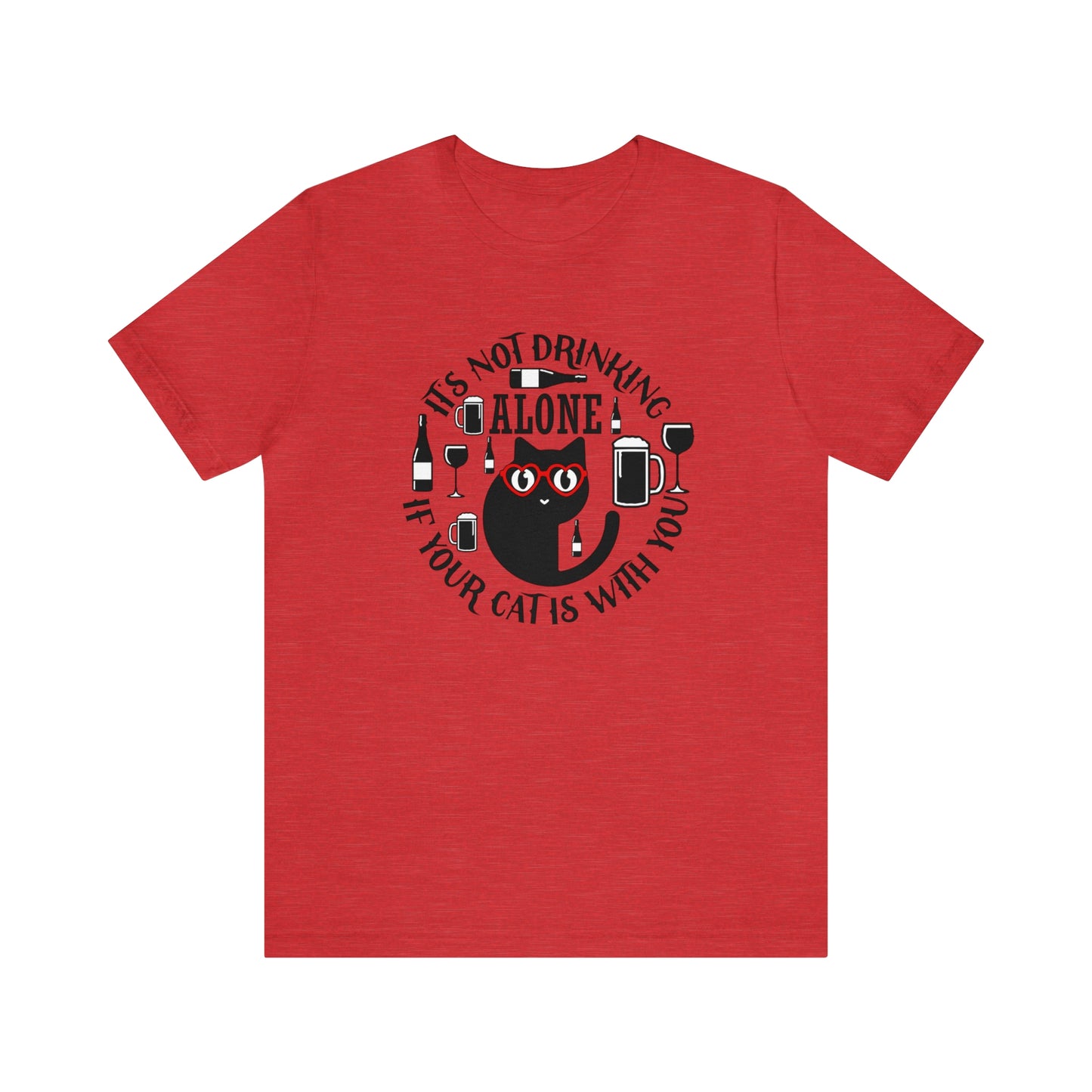 It Is Not Drinking Alone If Your Cat is With You Short Sleeve T-shirt