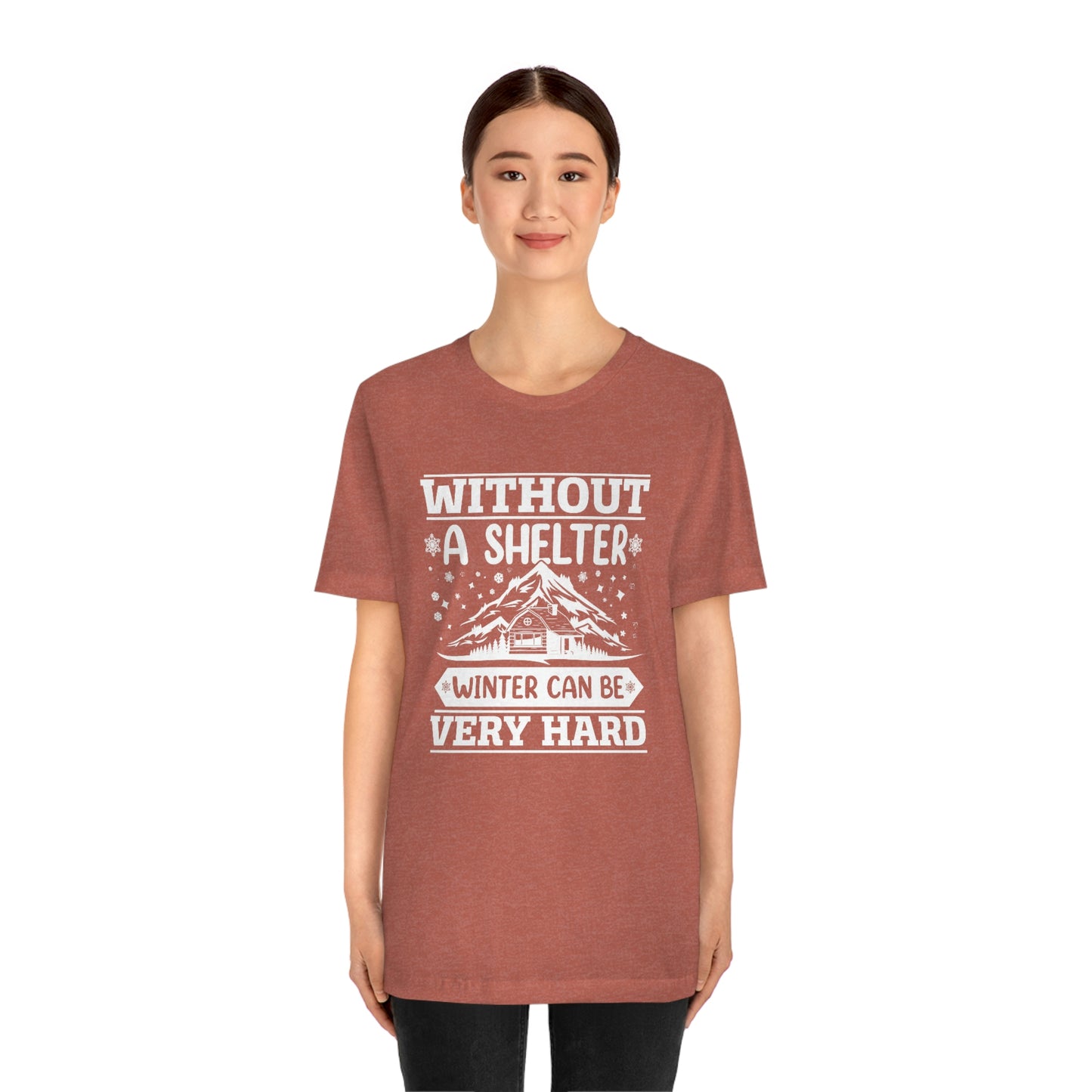 Without a Shelter Winter Can Be Very Hard Print Unisex Jersey Short Sleeve Tee