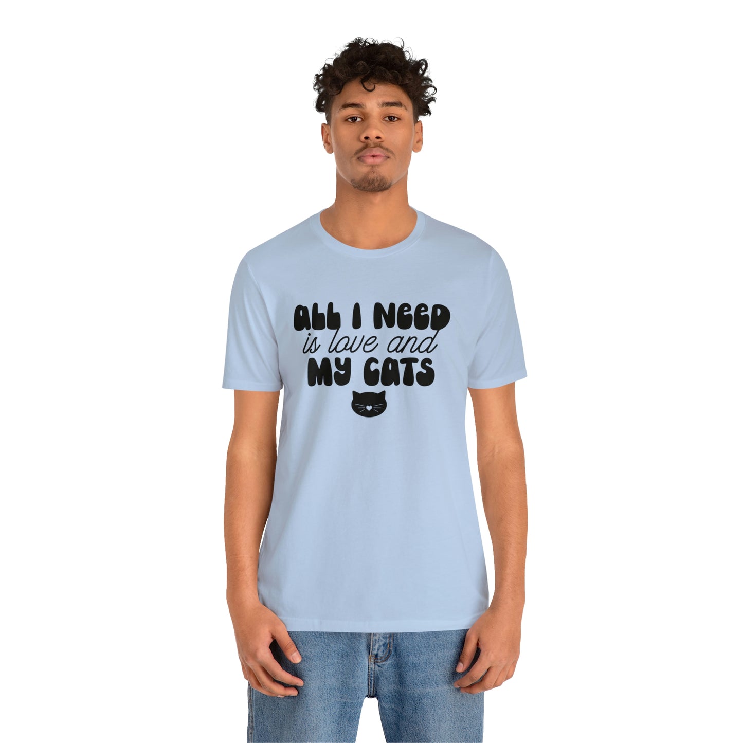 All I Need is Love and My Cats Short Sleeve T-shirt