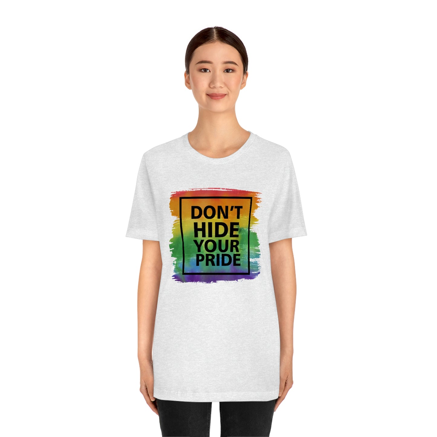 Don't Hide Your Pride LGBTQIA Print Unisex Jersey Short Sleeve Tee