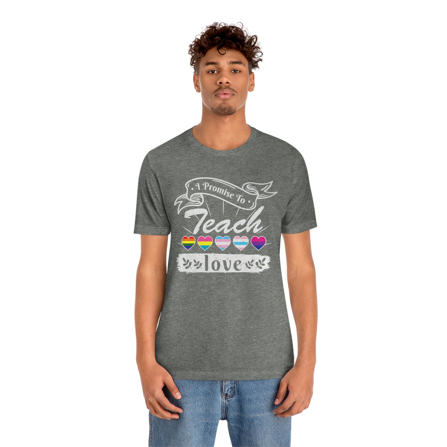 I Promise to Teach Love Print Unisex Jersey Short Sleeve Tee