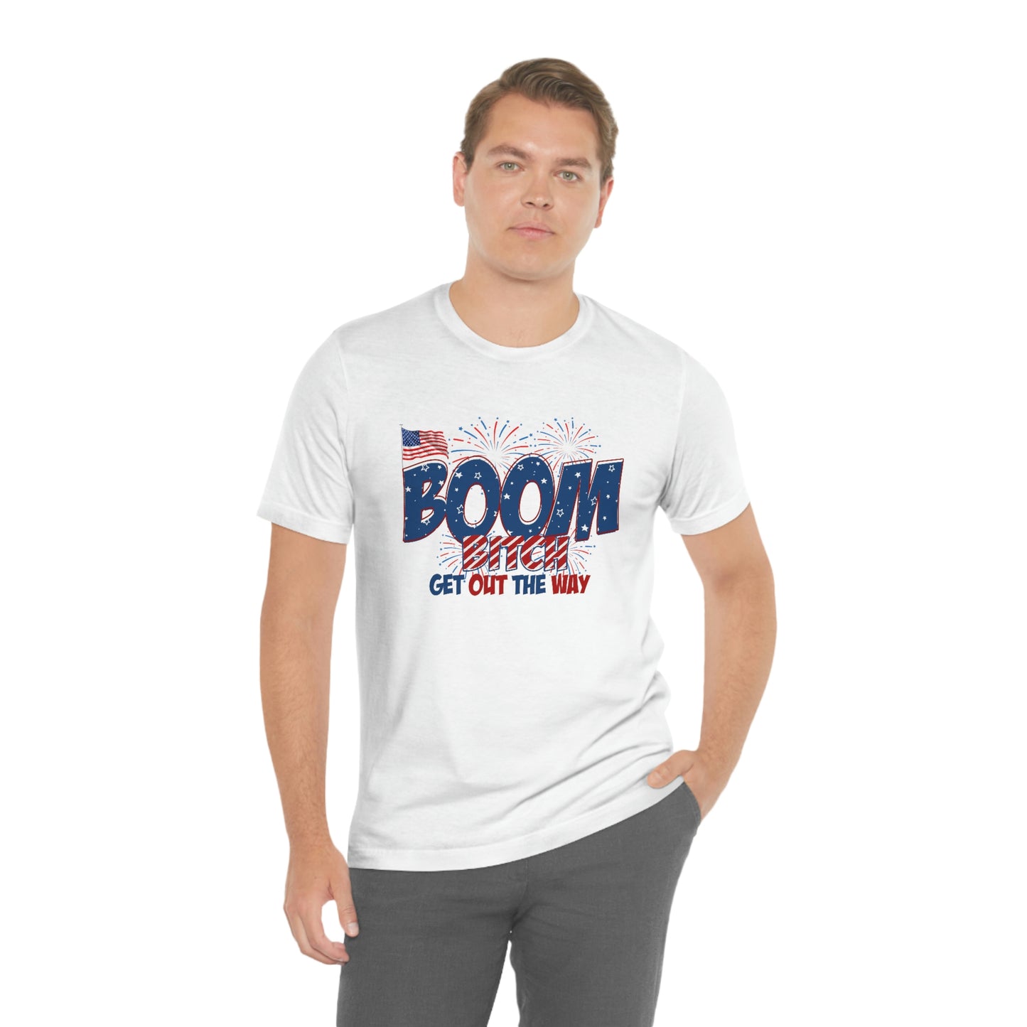 Boom Bitch Get Out of the Way Independence Day Happy 4th of July Unisex Jersey Short Sleeve Tee