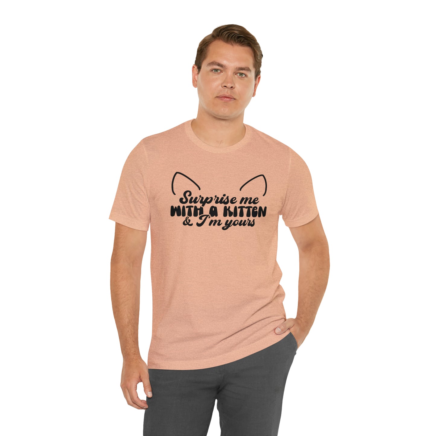 Surprise Me With a Kitten & I'm Yours Cat Short Sleeve T-shirt