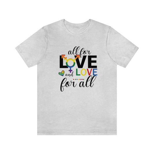 All For Love and Love For All LGBTQIA Print Unisex Jersey Short Sleeve Tee