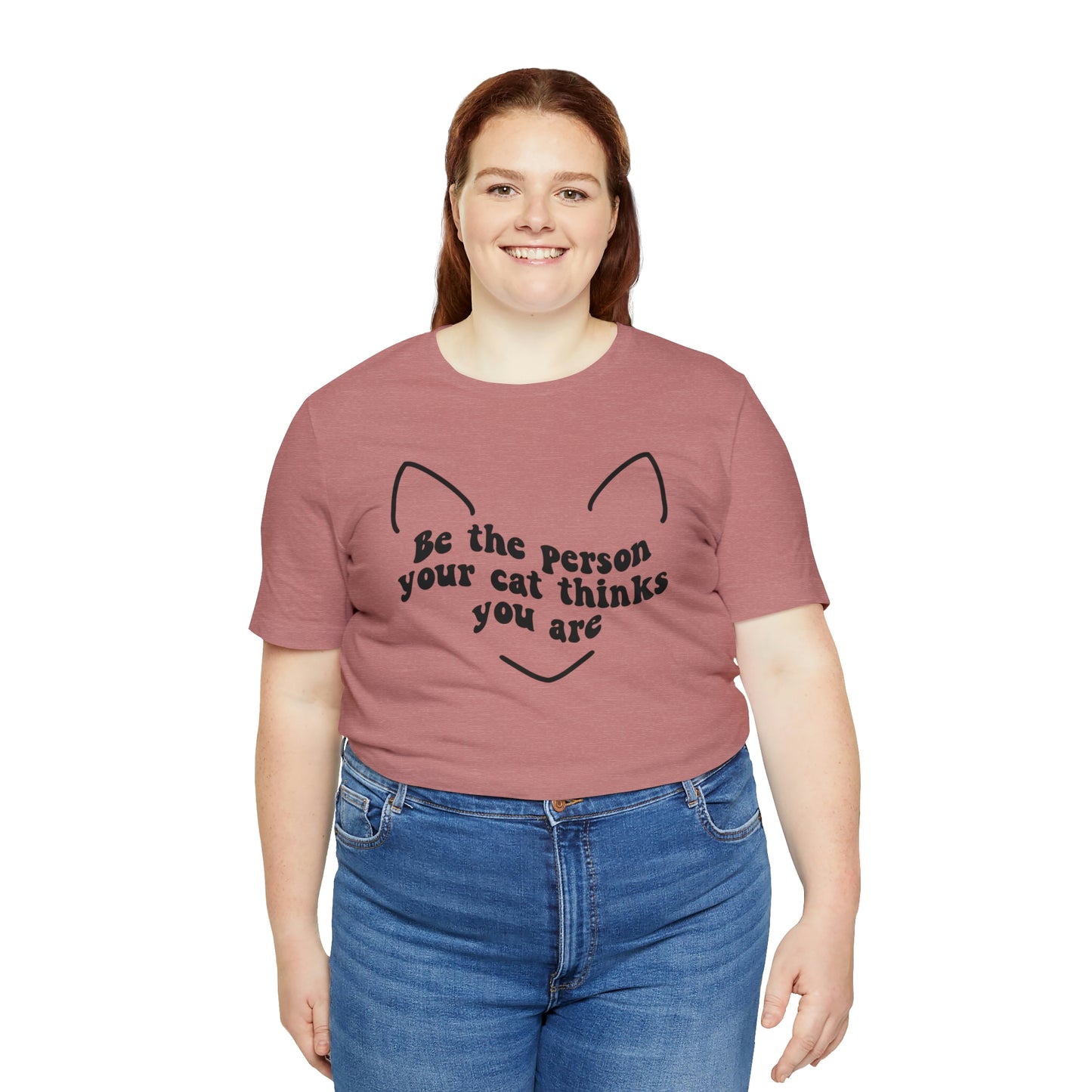 Be the Person Your Cat Thinks You Are Short Sleeve T-shirt