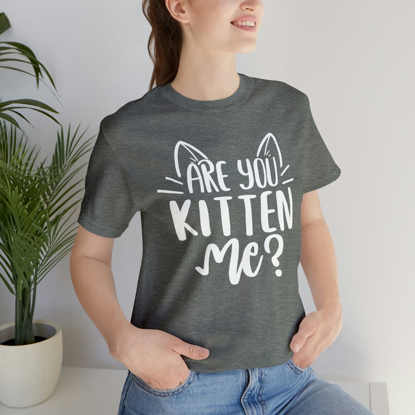 Are You Kitten Me? Short Sleeve T-shirt