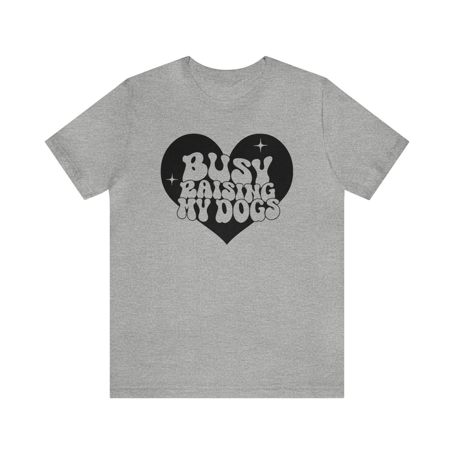 Busy Raising My Dogs Short Sleeve T-shirt