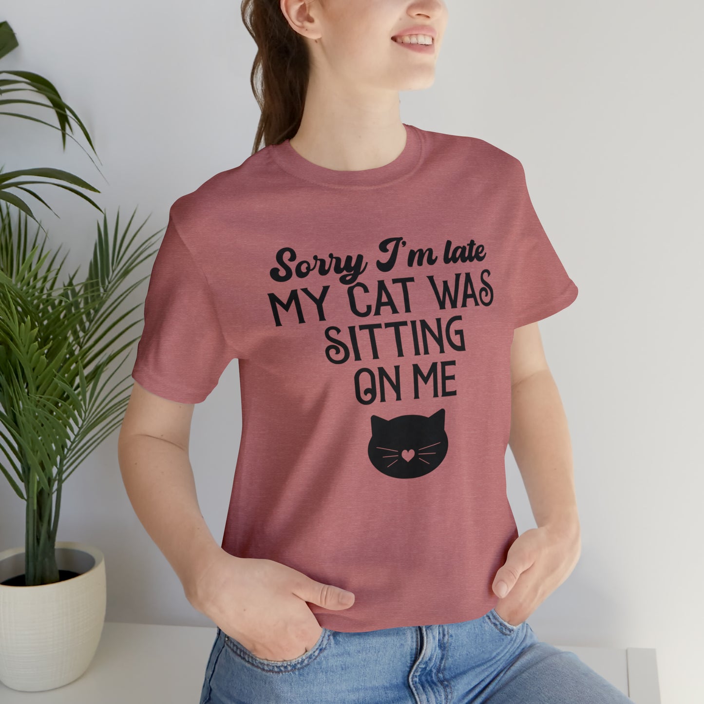 Sorry I'm Late My Cat Was Sitting On Me Short Sleeve T-shirt