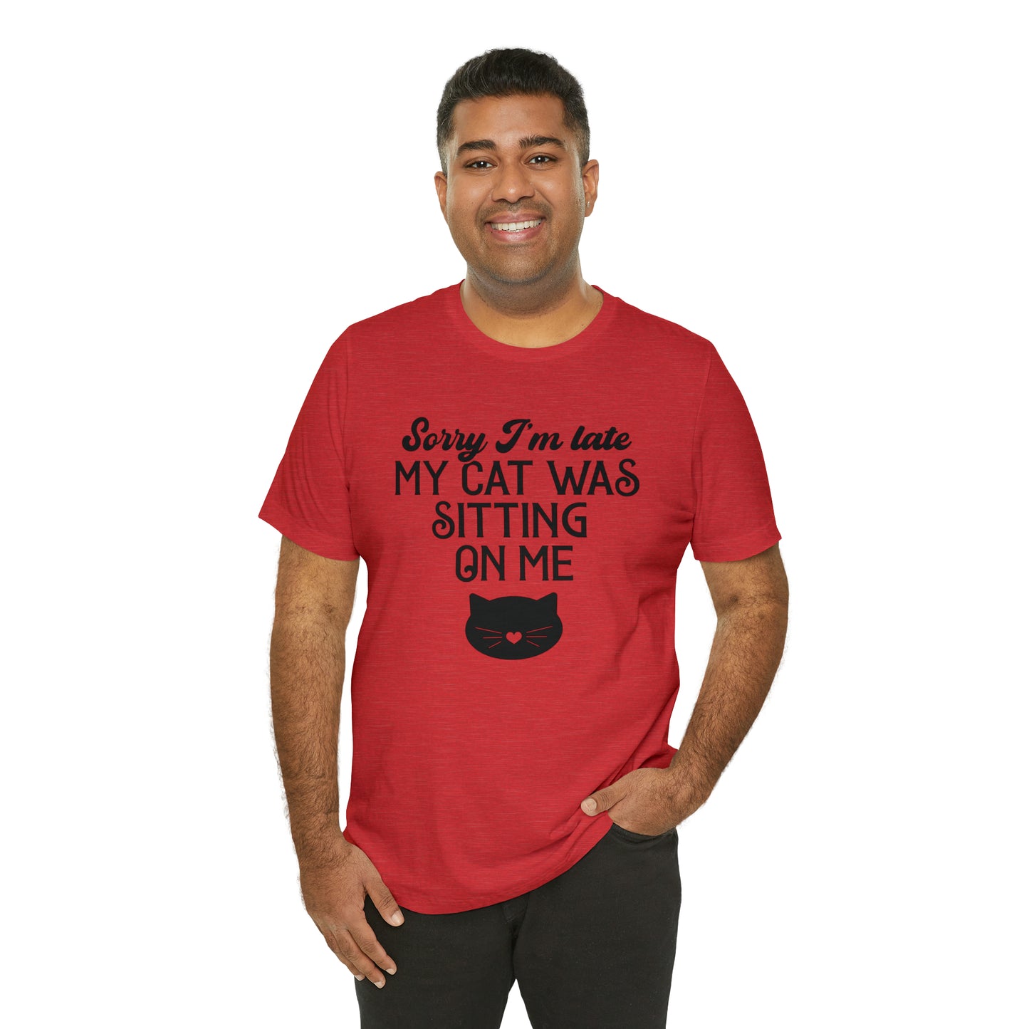 Sorry I'm Late My Cat Was Sitting On Me Short Sleeve T-shirt