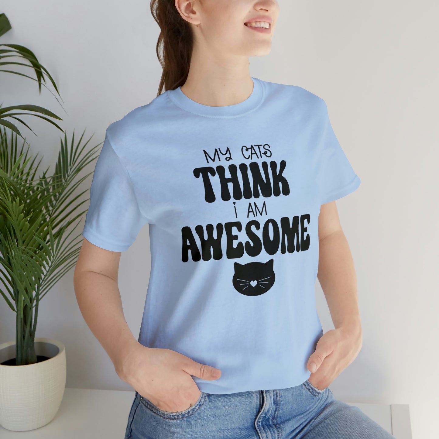 My Cats Think I Am Awesome Nice Short Sleeve T-shirt