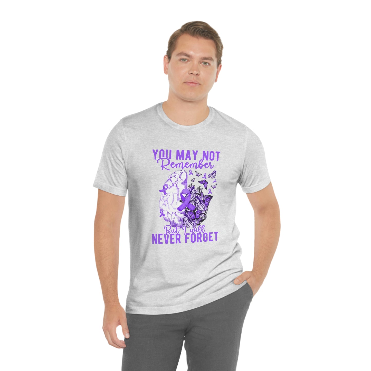 You May Not Remember But I Will Never Forget Dementia Alzheimer's Print Unisex Jersey Short Sleeve Tee