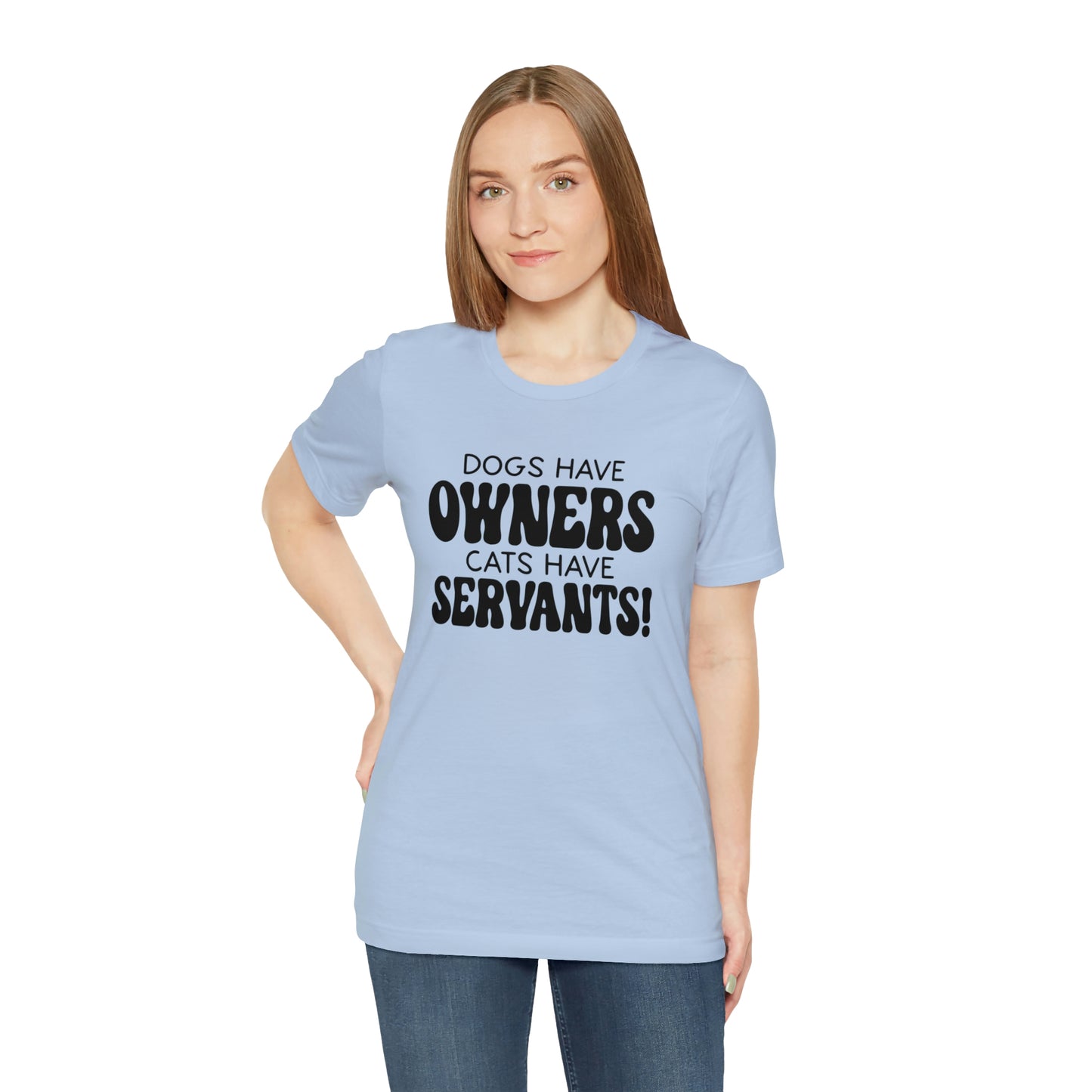 Dogs Have Owners Cats Have Servants Short Sleeve T-shirt