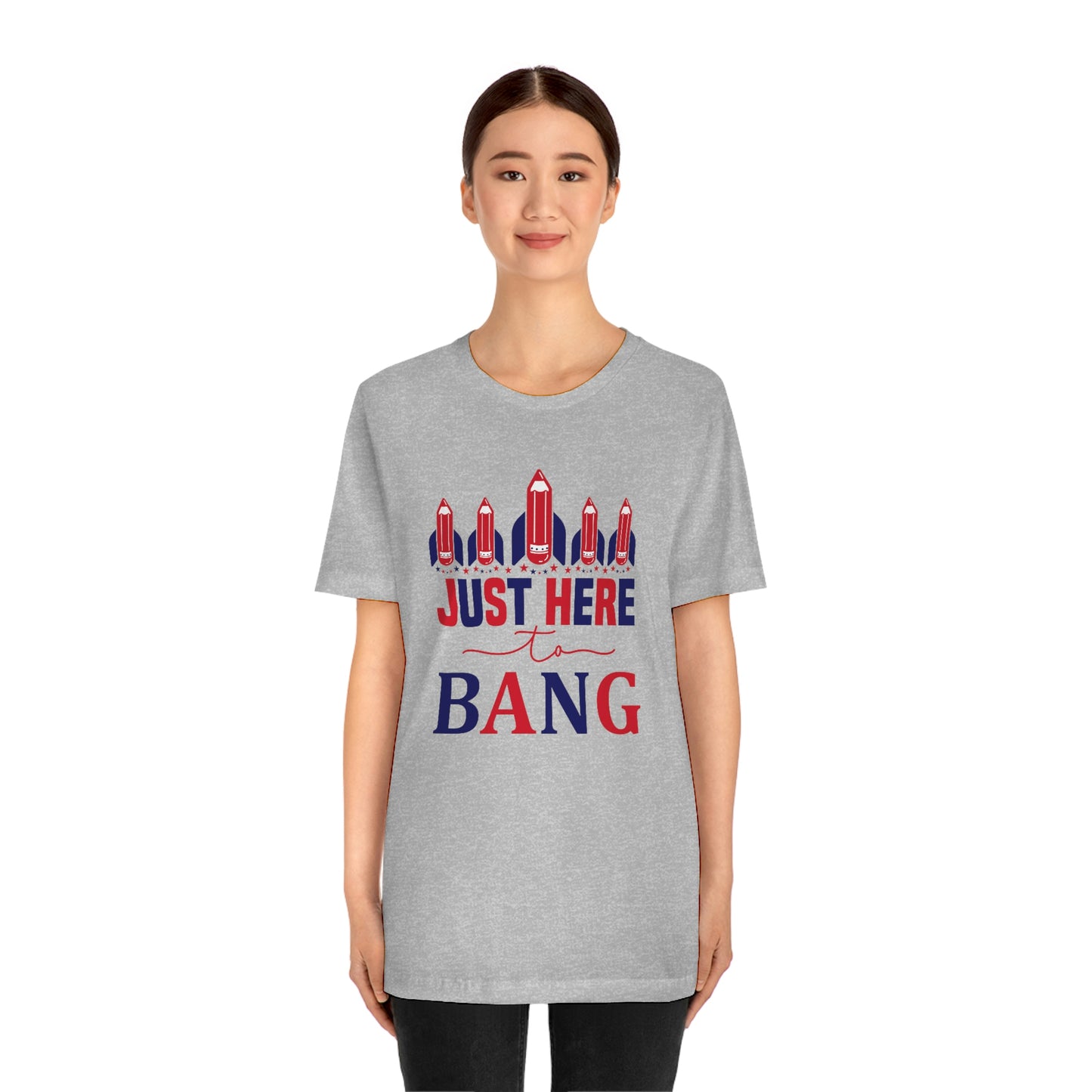 I'm Just Here to Bang Independence Day Happy 4th of July Unisex Jersey Short Sleeve Tee