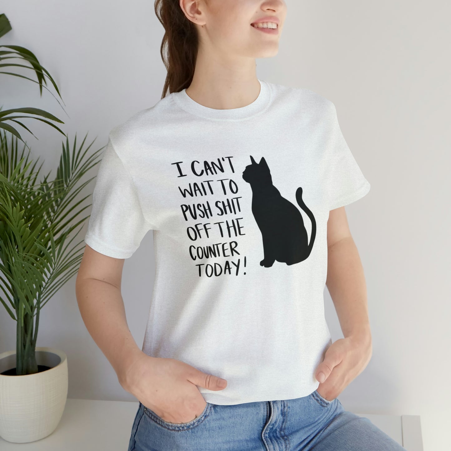 I Can't Wait to Push Shit Off the Counter Today Cat Short Sleeve T-shirt