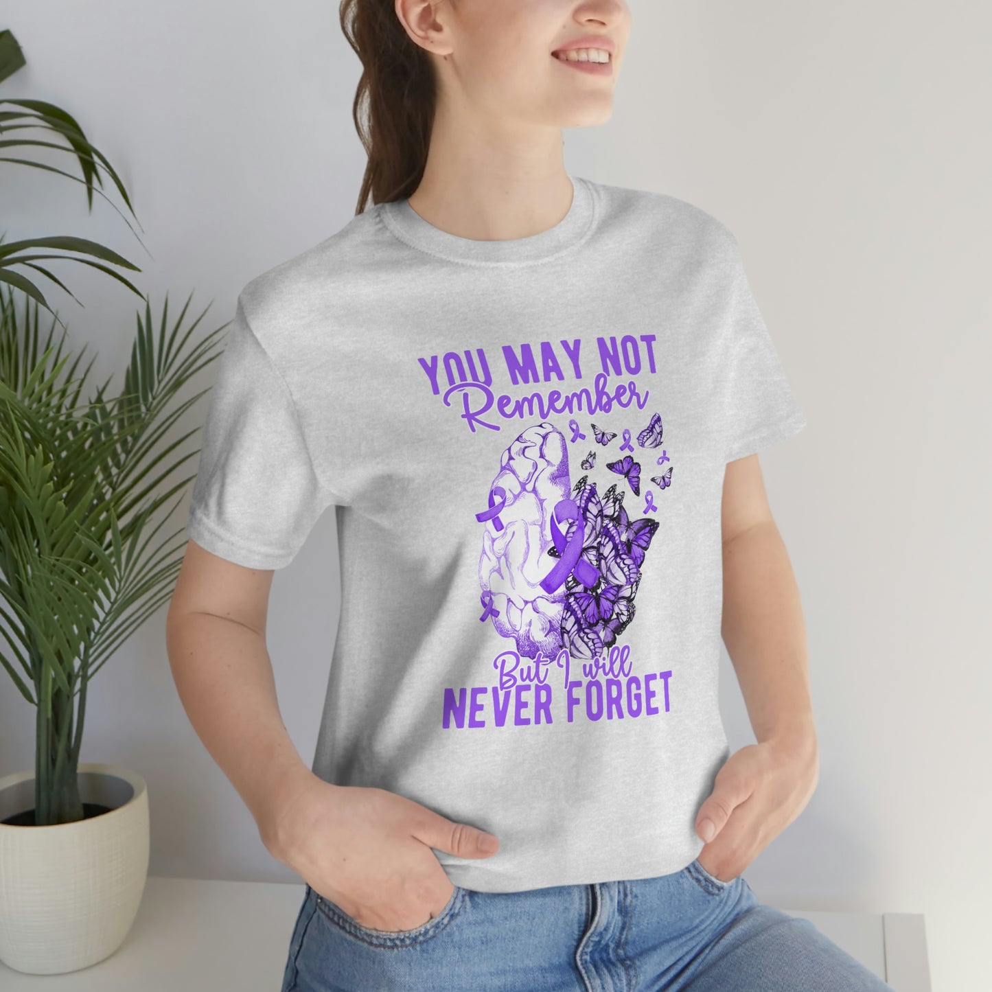 You May Not Remember But I Will Never Forget Dementia Alzheimer's Print Unisex Jersey Short Sleeve Tee