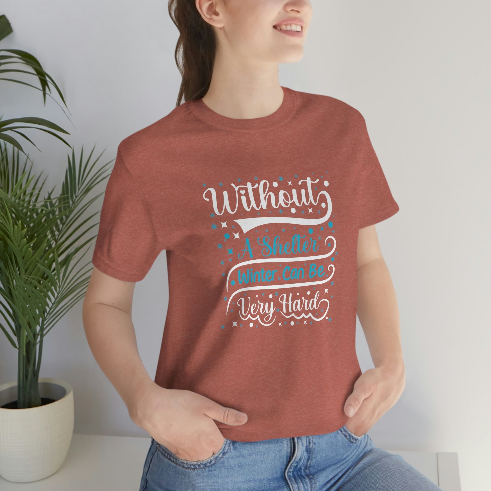 Without a Shelter Winter Can Be Very Hard Print Unisex Jersey Short Sleeve Tee