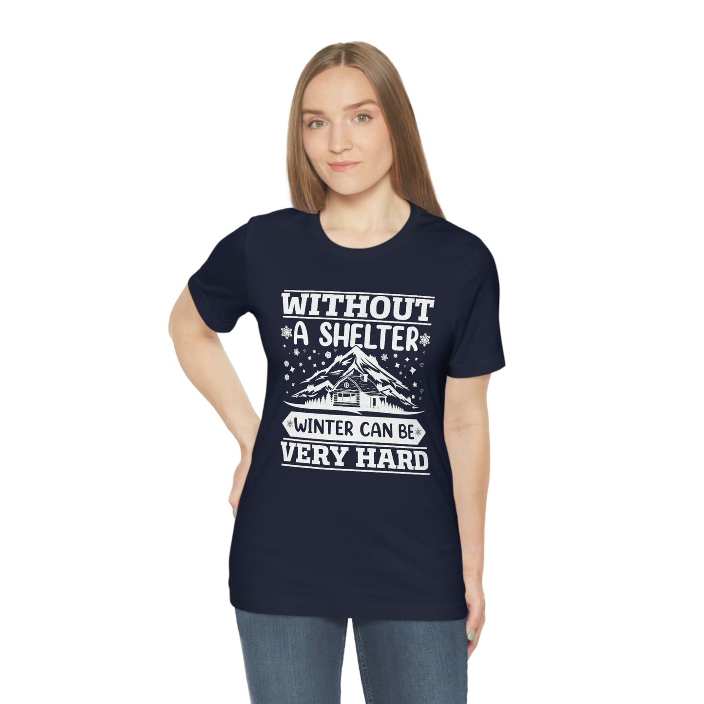 Without a Shelter Winter Can Be Very Hard Print Unisex Jersey Short Sleeve Tee