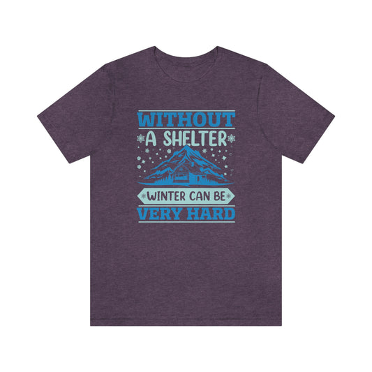 Without a Shelter Winter Can Be Very Hard  Unisex Jersey Short Sleeve Tee