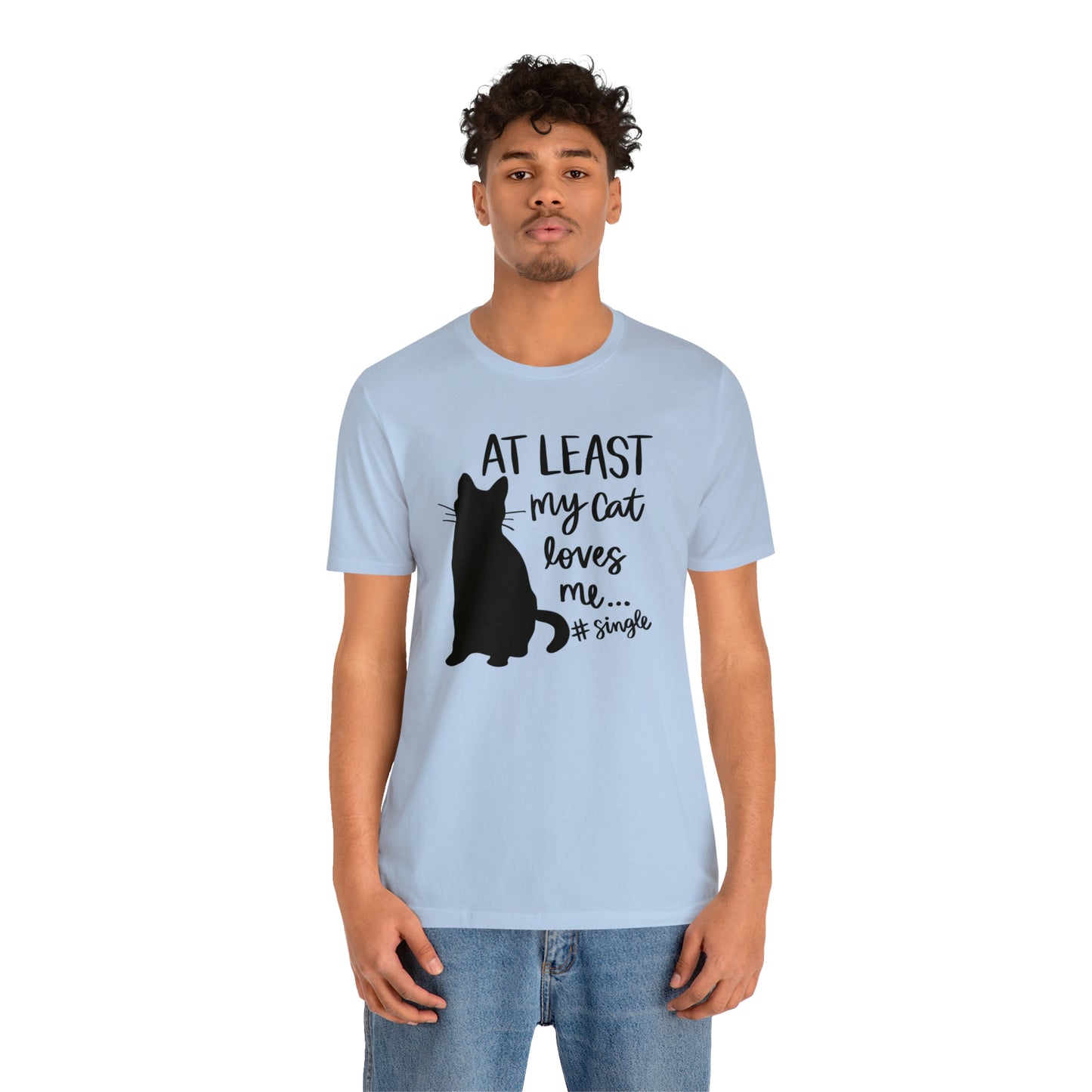 At Least My Cat Loves Me #Single Short Sleeve T-shirt