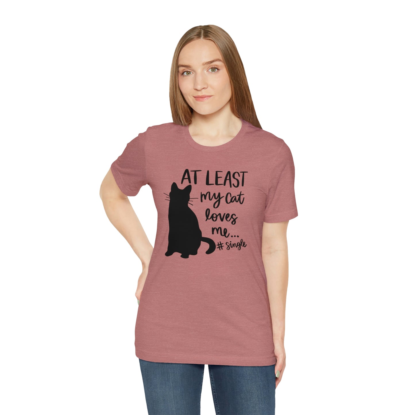 At Least My Cat Loves Me #Single Short Sleeve T-shirt