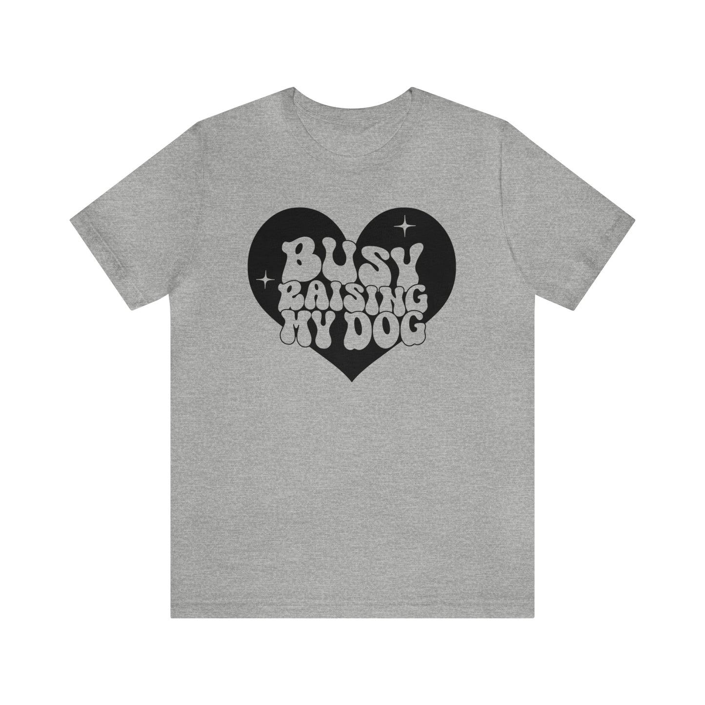 Busy Raising My Dog Short Sleeve T-shirt