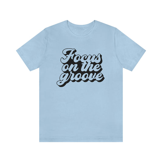 Focus on the Groove Unisex Jersey Short Sleeve Tee