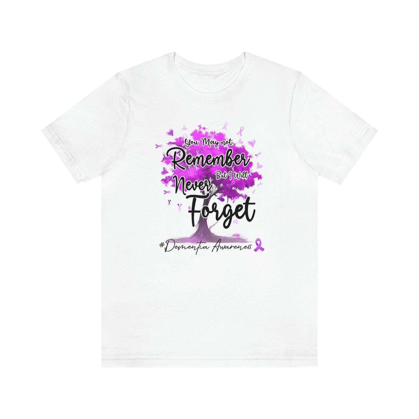 You May Not Remember But I Will Never Forget Dementia Awareness Print Unisex Jersey Short Sleeve Tee