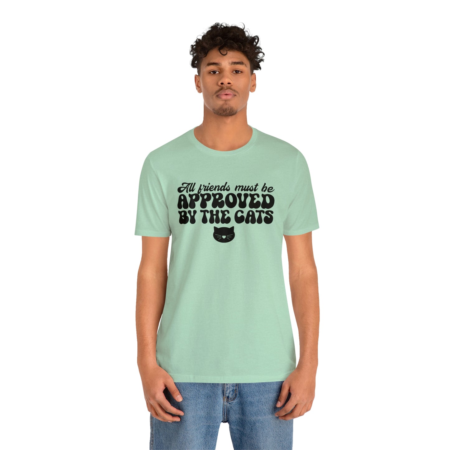 All Friends Must be Approved by the Cats Short Sleeve T-shirt