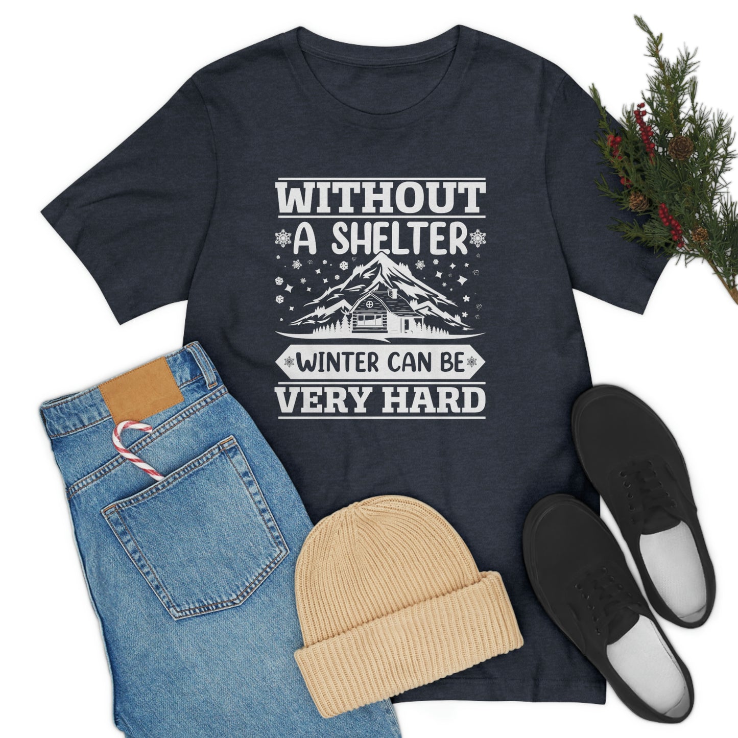 Without a Shelter Winter Can Be Very Hard  Print Unisex Jersey Short Sleeve Tee