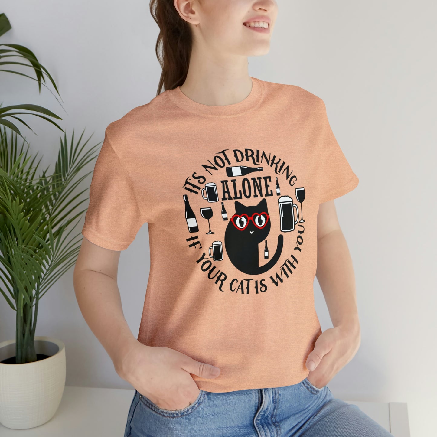 It Is Not Drinking Alone If Your Cat is With You Short Sleeve T-shirt