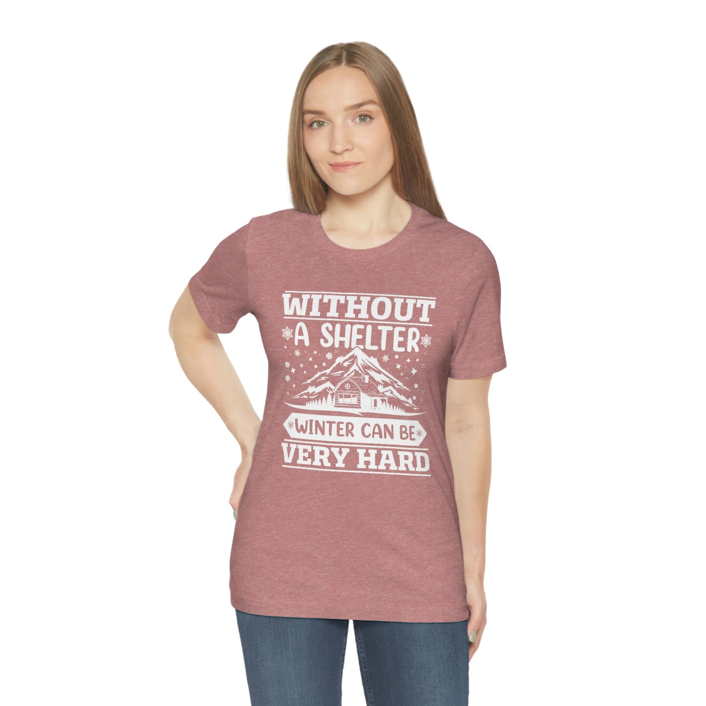 Without a Shelter Winter Can Be Very Hard Print Unisex Jersey Short Sleeve Tee