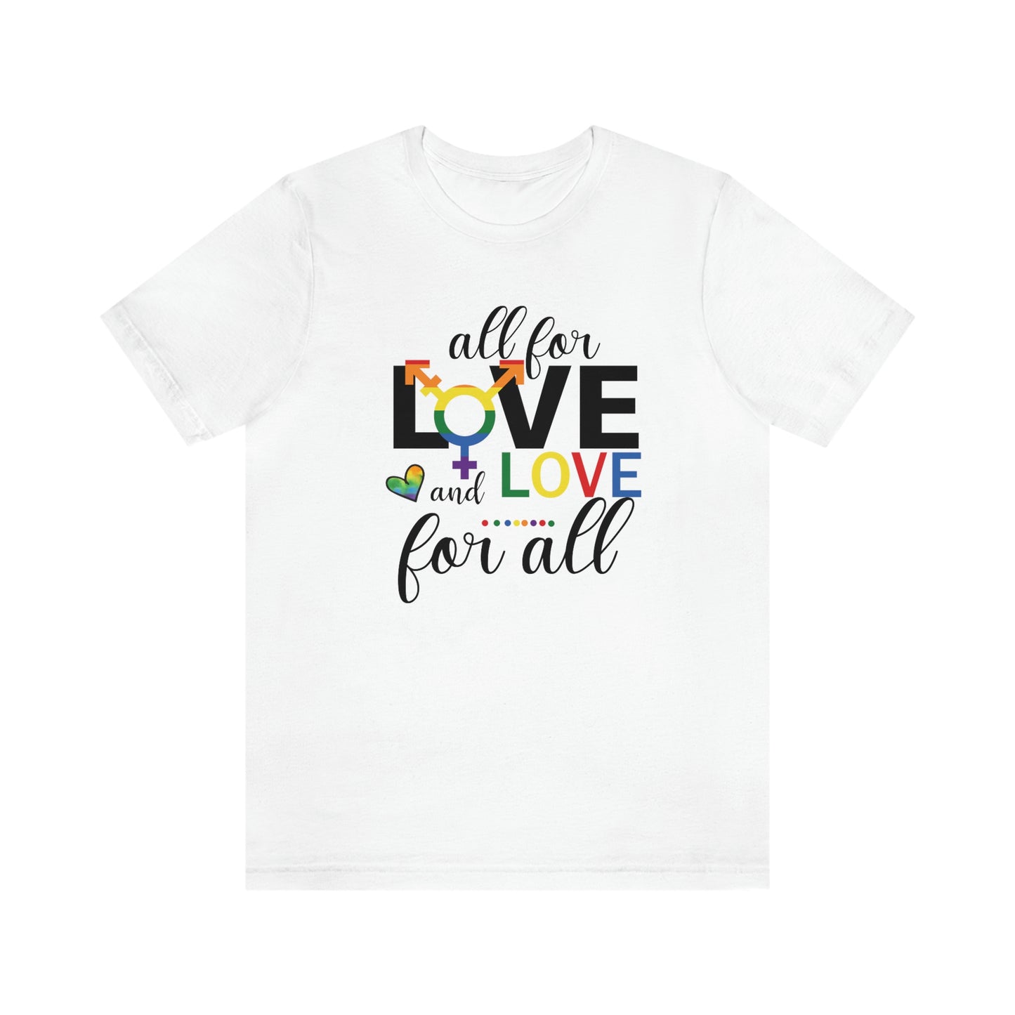 All For Love and Love For All LGBTQIA Print Unisex Jersey Short Sleeve Tee