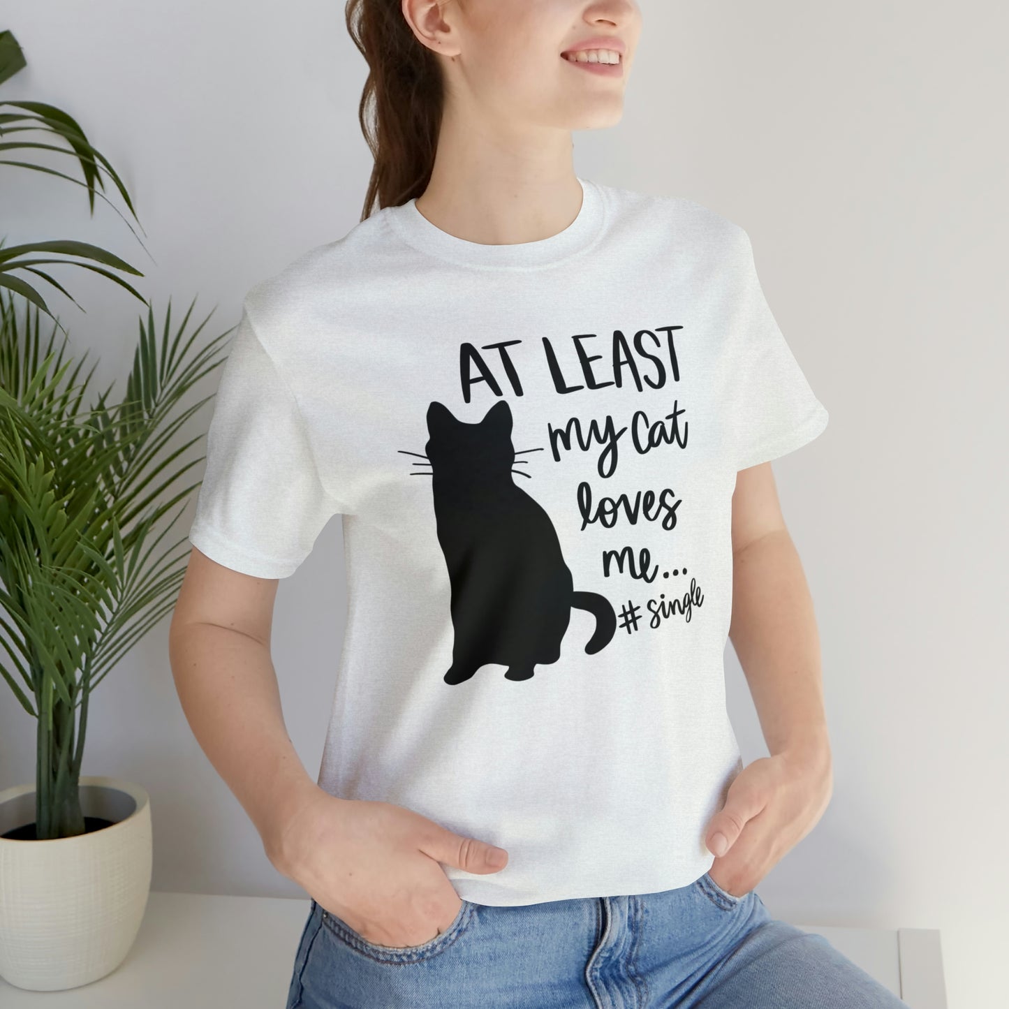 At Least My Cat Loves Me #Single Short Sleeve T-shirt